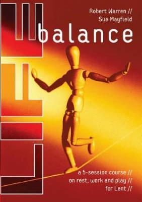 Cover of Life Balance - a 5 session course on rest work and play for Lent